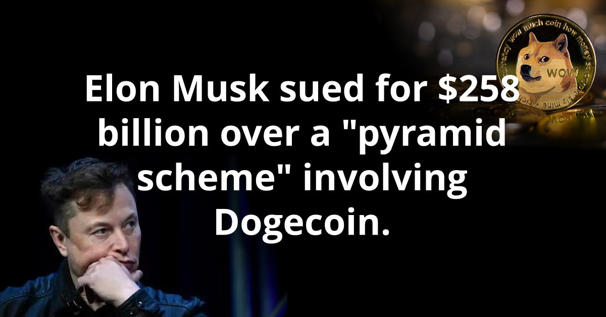 elon-musk-sued-for-$258-billion-over-a-pyramid-scheme-involving-dogecoin